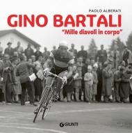 Gino Bartali. «Mille diavoli in corpo»