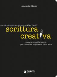 Quaderno di scrittura creativa. Esercizi e suggerimenti per trovare e migliorare il tuo stile