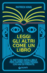 Leggi gli altri come un libro. Il metodo infallibile per capire cosa pensa chi hai di fronte