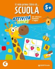 Il mio primo libro di scuola 5+. Attività e giochi per allenare memoria e logica