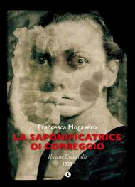 La saponificatrice di Correggio. Il caso Cianciulli