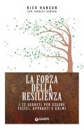 La forza della resilienza. I 12 segreti per essere felici, appagati e calmi