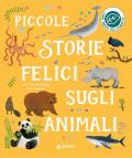 Piccole storie felici sugli animali. Ediz. a colori