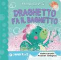 Draghetto fa il bagnetto! Piccoli cuccioli. Ediz. illustrata