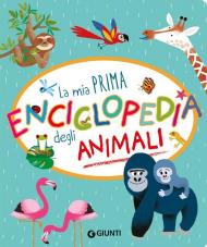 La mia prima enciclopedia degli animali. Ediz. a colori