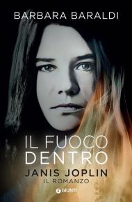 Il fuoco dentro. Janis Joplin. Il romanzo