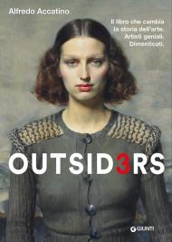 Outsiders 3. Il libro che cambia la storia dell'arte. Artisti geniali. Dimenticati