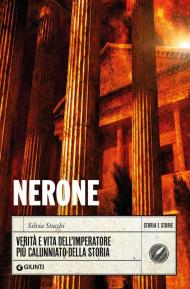 Nerone. Verità e vita dell'imperatore più calunniato della storia