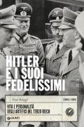 Hitler e i suoi fedelissimi. Vita e personalità degli artefici del Terzo Reich