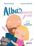 L'amore fa così. Alba. Ediz. a colori