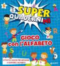 Gioco con l'alfabeto. Superquadernini. Attività e giochi per imparare a scrivere le prime lettere. Ediz. a colori