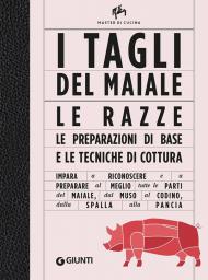 I tagli del maiale. Le razze, le preparazioni di base e le tecniche di cottura