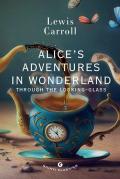 Alice's adventures in wonderland. Through the looking glass