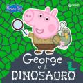 George e il dinosauro. Peppa Pig. Ediz. a colori