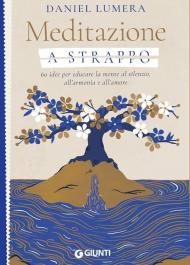 Meditazione a strappo. 60 idee per educare la mente al silenzio, all'armonia e all'amore