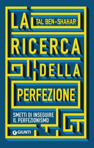 La ricerca della perfezione. Smetti di inseguire il perfezionismo