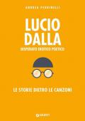 Lucio Dalla. Disperato erotico poetico. Le storie dietro le canzoni