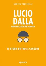 Lucio Dalla. Disperato erotico poetico. Le storie dietro le canzoni