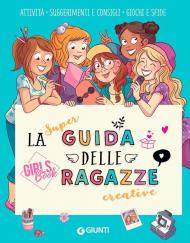 La super guida delle ragazze creative. Girls' book. Ediz. a colori. Ediz. a spirale