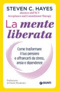 La mente liberata. Come trasformare il tuo pensiero e affrancarti dallo stress, ansia e dipendenze