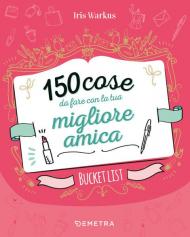 150 cose da fare con la tua migliore amica