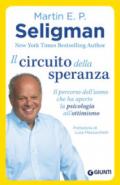 Il circuito della speranza. Il percorso dell'uomo che ha aperto la psicologia all'ottimismo