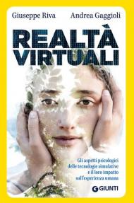 Realtà virtuali. Gli aspetti psicologici delle tecnologie simulative e il loro impatto sull'esperienza umana