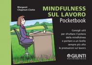 Mindfulness sul lavoro. Consigli utili per sfruttare il potere della mindfulness e portare a un livello sempre più alto le prestazioni sul lavoro