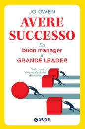 Avere successo. Da buon manager a grande leader