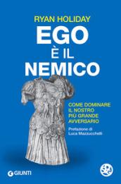 Ego è il nemico. Come dominare il nostro più grande avversario