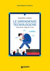 Le dipendenze tecnologiche. Valutazione, diagnosi e cura