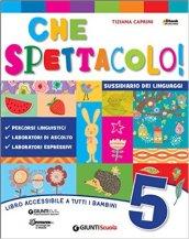 Che spettacolo 5. Per la Scuola elementare. Con e-book. Con espansione online