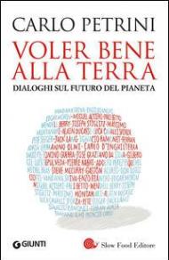 Voler bene alla terra. Dialoghi sul futuro del pianeta