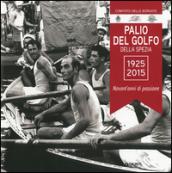 Palio del Golfo della Spezia 1925-2015. Novant'anni di passione. Ediz. illustrata