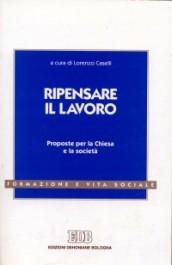 Ripensare il lavoro. Proposte per la Chiesa e la società