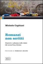 Romanzi non scritti. Drammi e salvezza nelle storie dei senza fissa dimora