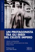 Un protagonista tra gli eredi del celeste impero: Celso Costantini delegato apostolico in Cina (1922-1933) Prefazione del card. Pietro Parolin. Presentazioni ... Pellegrini, fr. John Chia Khee Long