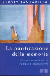 La purificazione della memoria. Il compito della storia fra oblio e revisionismi