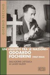 Un «Giusto fra le Nazioni» Odoardi Focherini (1907-1944). Dall'Azione Cattolica ai lager nazisti