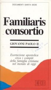 Familiaris consortio. Esortazione apostolica circa i compiti della famiglia cristiana nel mondo di oggi