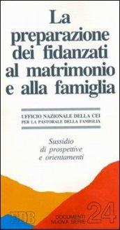 La preparazione dei fidanzati al matrimonio e alla famiglia. Sussidio di prospettive e orientamenti