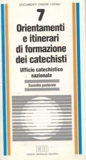 Orientamenti e itinerari di formazione dei catechisti. Sussidio pastorale