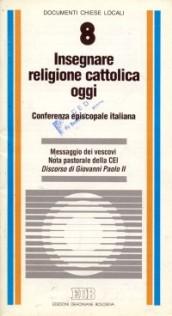 Insegnare religione cattolica oggi. Messaggio dei vescovi. Nota pastorale della CEI. Discorso di Giovanni Paolo II