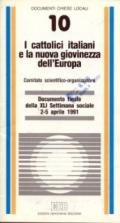 I cattolici italiani e la nuova giovinezza dell'Europa. Documento finale della XLI Settimana sociale (dal 2 al 5 aprile 1991)