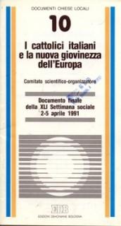 I cattolici italiani e la nuova giovinezza dell'Europa. Documento finale della XLI Settimana sociale (dal 2 al 5 aprile 1991)