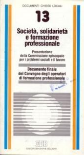 Società, solidarietà e formazione professionale. Documento finale del Convegno degli operatori di formazione professionale (Roma 30 novembre-1 dicembre 1990)