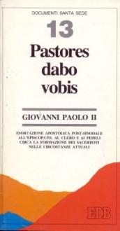 Pastores dabo vobis. Esortazione apostolica post-sinodale all'episcopato, al clero e ai fedeli circa la formazione dei sacerdoti nelle circostanze attuali