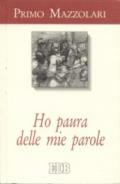 Ho paura delle mie parole. Scritti ai politici