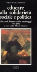 Educare alla solidarietà sociale e politica. Discorsi, interventi e messaggi 1980-1990