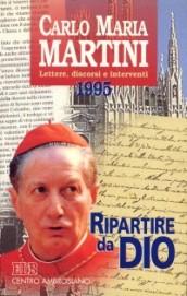 Ripartire da Dio. Lettere, discorsi e interventi 1995